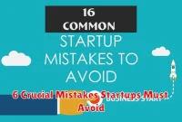 6 Crucial Mistakes Startups Must Avoid