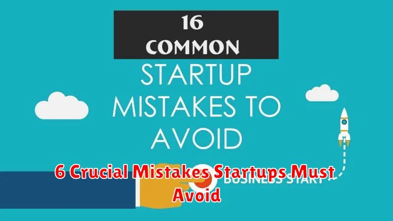 6 Crucial Mistakes Startups Must Avoid