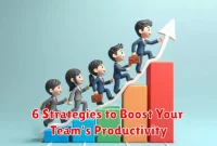 6 Strategies to Boost Your Team's Productivity